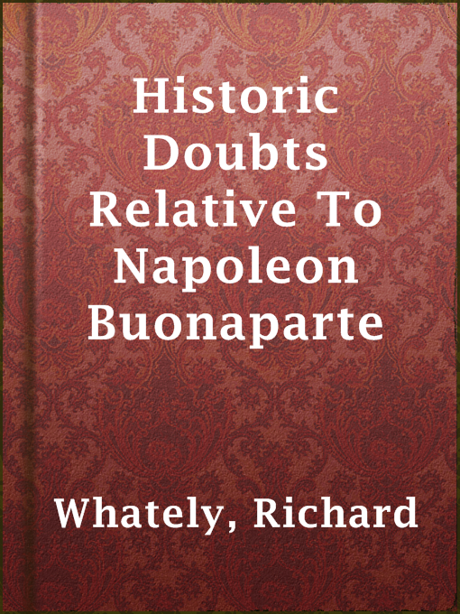 Title details for Historic Doubts Relative To Napoleon Buonaparte by Richard Whately - Available